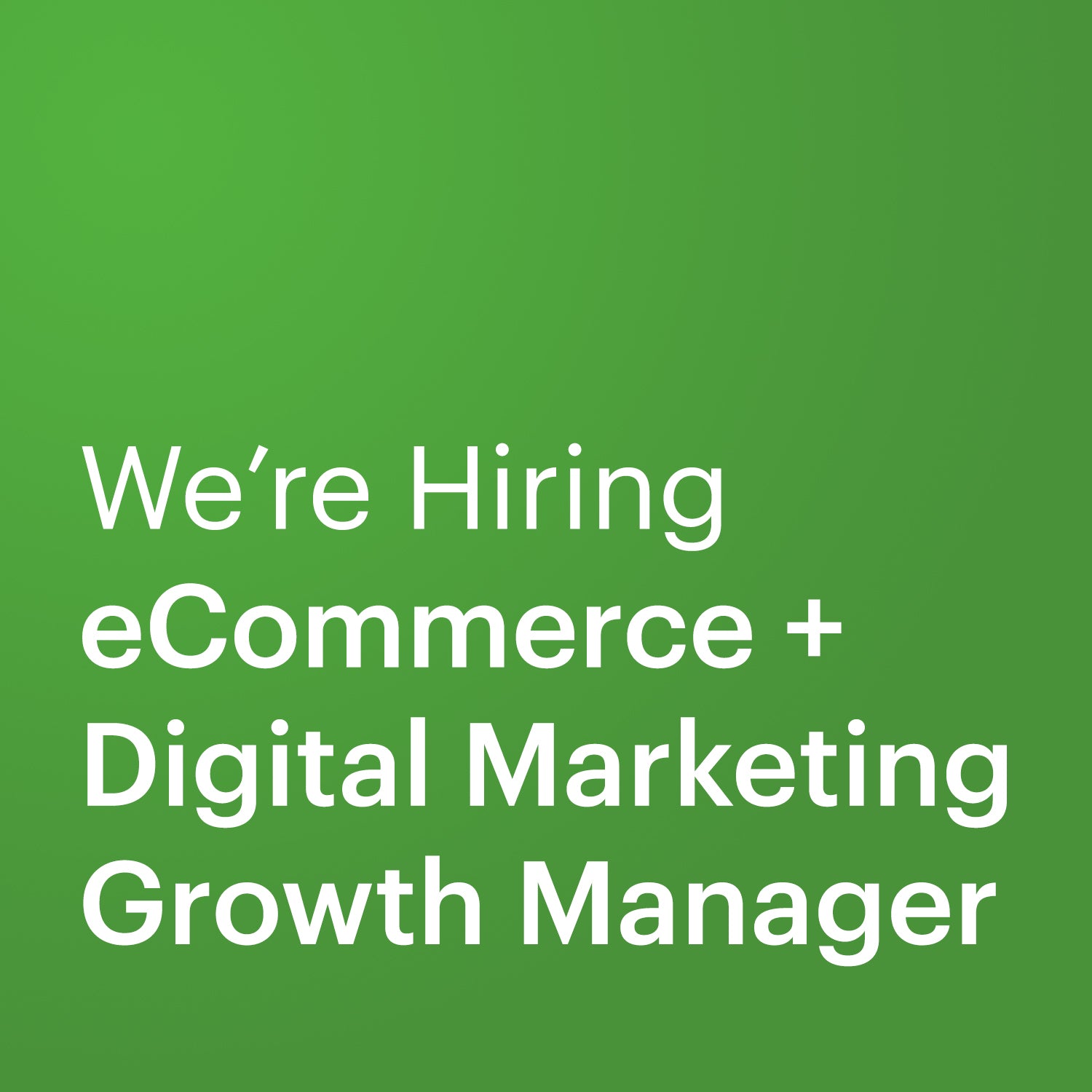 Green square graphic with white text reading We're Hiring eCommerce + Digital Marketing Growth Manager